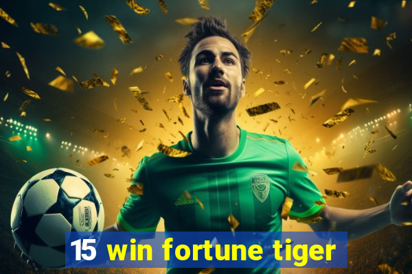 15 win fortune tiger